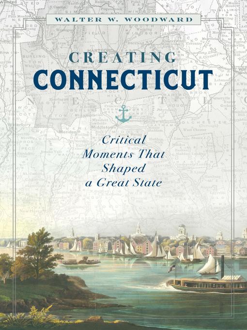 Title details for Creating Connecticut by Walter W. Woodward - Available
